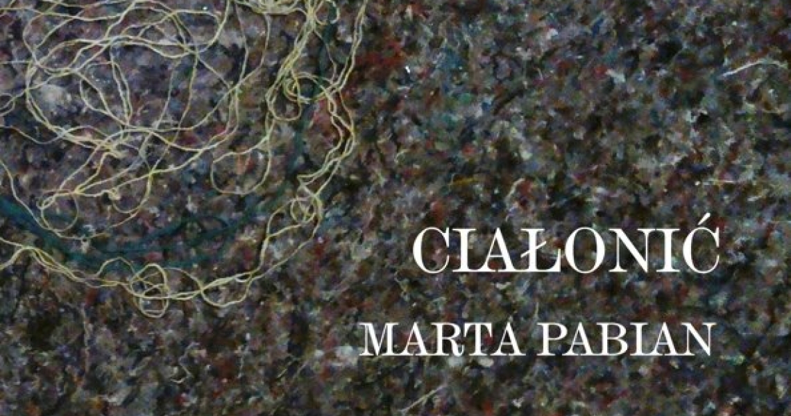 Wystawa Marty Pabian „CIAŁONIĆ” (foto)
