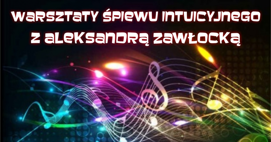 Warsztaty śpiewu intuicyjnego z Aleksandrą Zawłocką