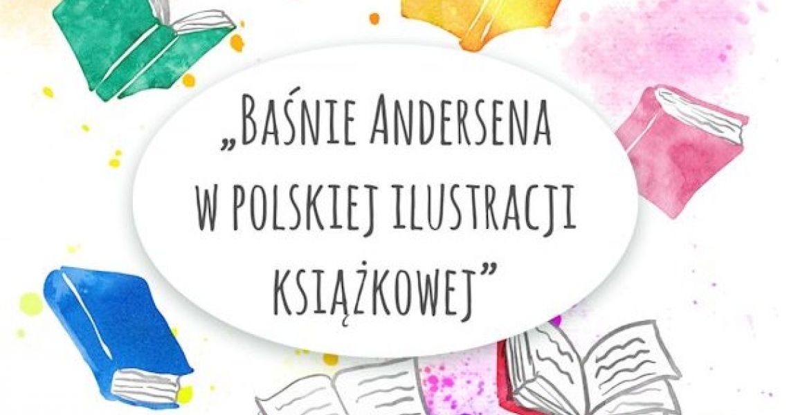 Wystawa pt. „Baśnie Andersena w polskiej ilustracji książkowej” (foto+video)