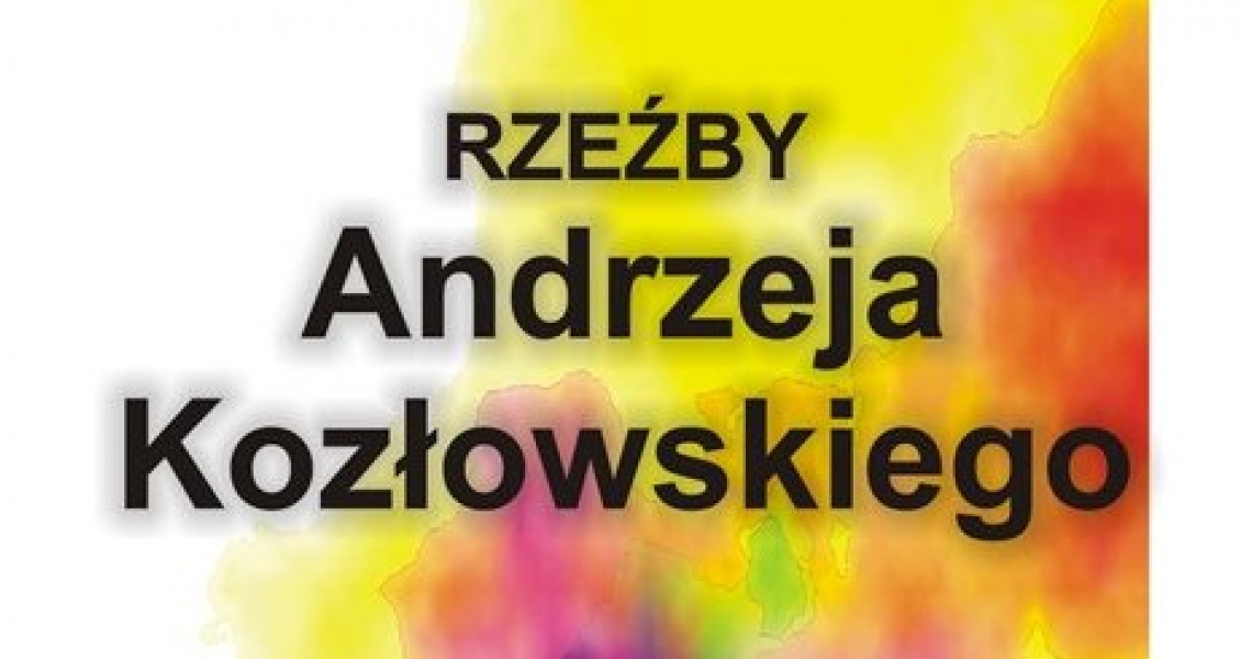 Wystawa rzeźby Andrzeja Kozłowskiego (foto)