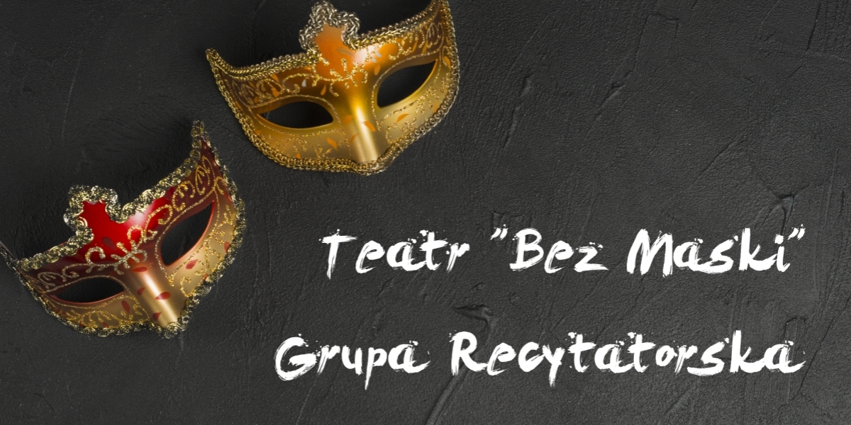 Teatr &quot;Bez Maski&quot; - Grupa Recytatorska