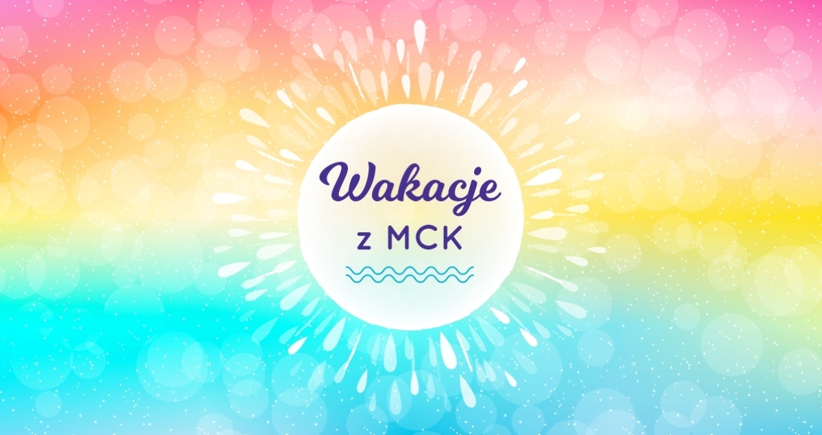 Wakacje 2024 z MCK