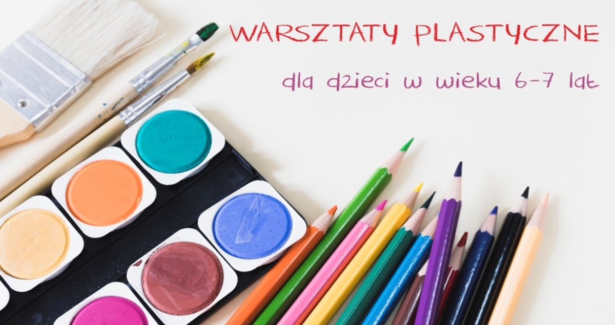 Warsztaty plastyczne dla dzieci - grupa wiekowa 6-7 lat