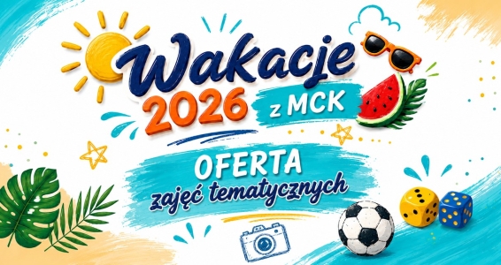 Wakacje 2026 z MCK