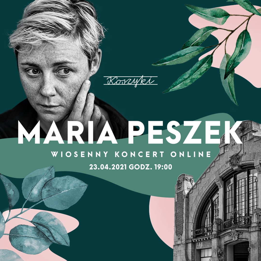 Plakat przedstawia wokalistkę Marię Peszek z widoczą Halą Koszyki oraz gałązkami drzew na zielonym tle. Dodatkowo umieszczony jest napis Maria Peszek Wiosenny koncert online 23.04.2021 godz. 19:00